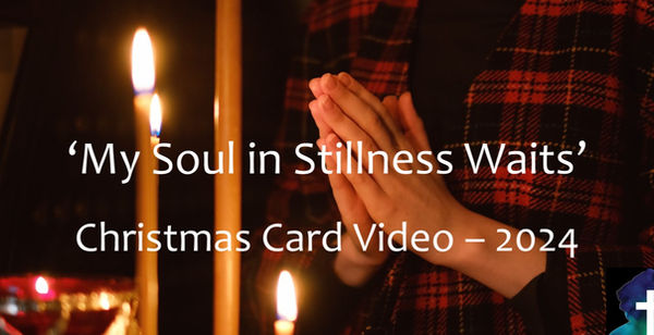 'My Soul in Stillness Waits' - 2024 Christmas Video